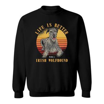 Irish Wolfhound Life Is Better Irish Wolfhound Dog Owner Sweatshirt | Mazezy
