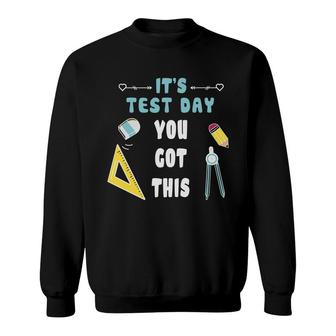 It Is Test Dat You Got This And The Teacher Is A Very Dedicated Person Sweatshirt - Seseable