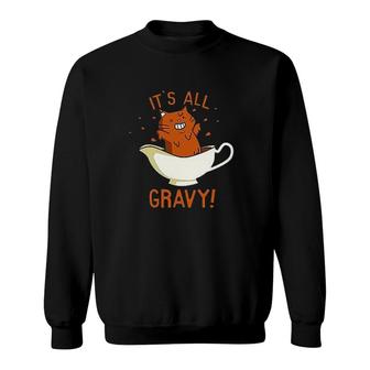 Its All Gravy Orange Cat Happy Animal Gorgeous 2022 Gift Sweatshirt - Thegiftio UK