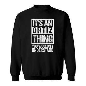 Its An Ortiz Thing You Wouldnt Understand Family Name Sweatshirt - Seseable