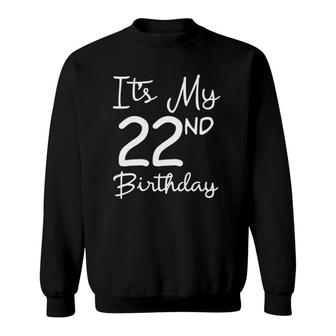 Its My 22Nd Birthday 22 Years Old Bday Gift 22Nd Birthday Sweatshirt - Seseable