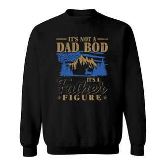 Its Not A Dad Bod Its A Father Figure American Flag Mountain Forest Trees Sweatshirt - Seseable
