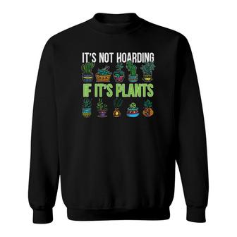 Its Not Hoarding If Its Plant Cactus Succulent Lover Gift Sweatshirt | Mazezy AU