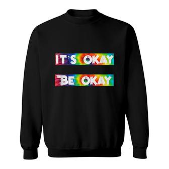 Its Okay To Not Be Okay Mental Health Awareness Sweatshirt - Seseable