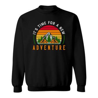 Its Time For A New Adventure Explore Travel Lover Sweatshirt - Seseable