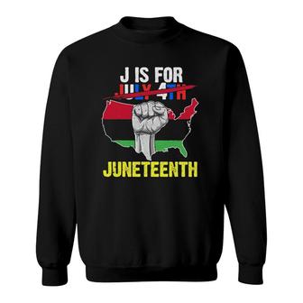 J Is For Juneteenth 1865 July 4Th American Black Ancestors Sweatshirt - Seseable