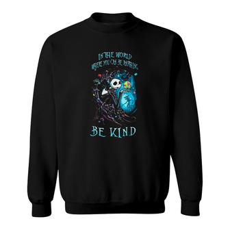 Jack Skeleton Autism Awareness In The World Where You Can Be Anything Be Kind Sweatshirt