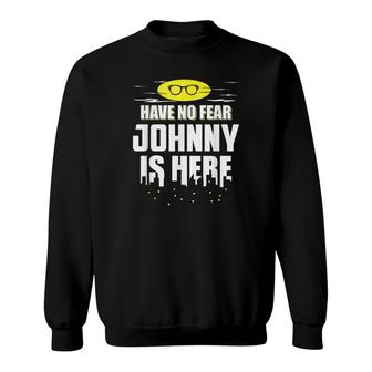 Johnny Name Your Custom Hero Is Here Sweatshirt - Seseable