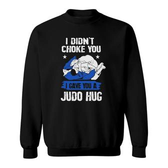 Judoisti Didnt Choke You I Gave You A Judo Hug Judo Sweatshirt - Thegiftio UK