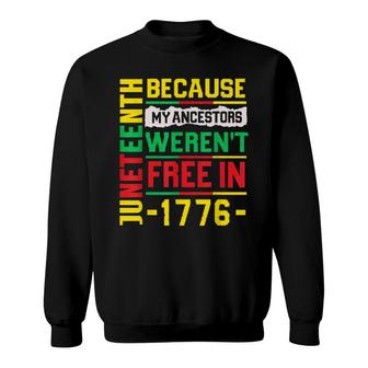 July 4Th Juneteenth 1865 Because My Ancestors Free In 1776 Sweatshirt - Seseable