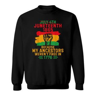 July 4Th Juneteenth 1865 Because My Ancestors Sweatshirt - Seseable