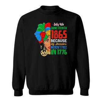 July 4Th Juneteenth 1865 Because My Ancestors Werent Free Ver2 Sweatshirt - Seseable
