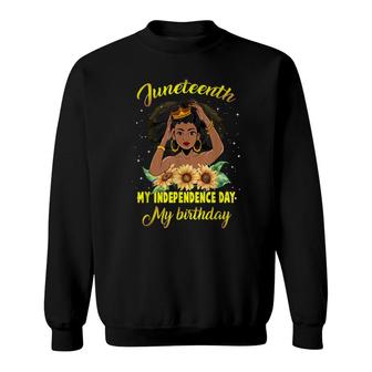 Juneteenth My Independence Day My Birthday Black Queen Girls Sweatshirt - Seseable