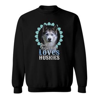 Just A Girl Who Loves Huskies Cute Husky Dog Gift Sweatshirt | Mazezy