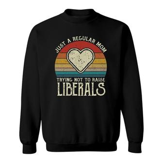 Just A Regular Mom Trying Not To Raise Liberals Republican Heart Sweatshirt - Seseable