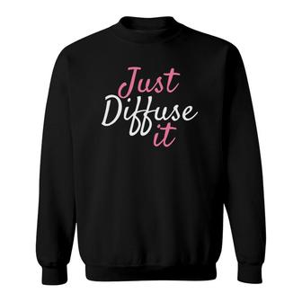 Just Diffuse It Essential Oil Sweatshirt | Mazezy