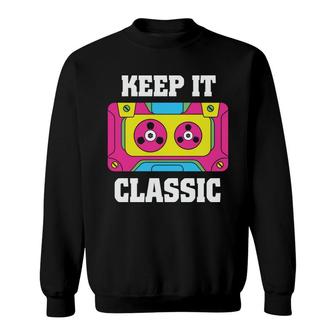 Keep It Classic Funny Colorful Mixtape Music 80S 90S Sweatshirt - Seseable