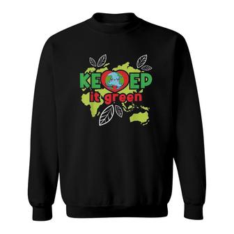 Keep It Green Environmental Protection Earth Day Climate Sweatshirt | Mazezy