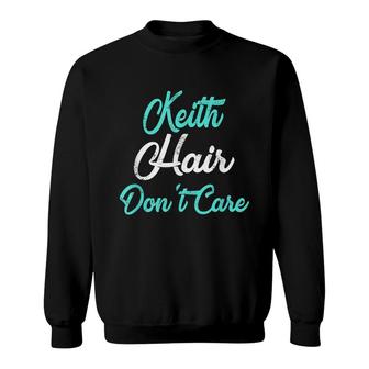 Keith Hair Dont Care Name Sweatshirt - Seseable