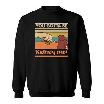 Kidney Funny Pun For A Kidney Donor Sweatshirt | Mazezy