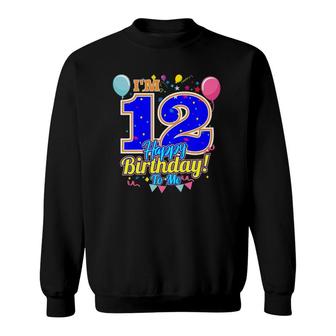 Kids Im 12 Years Old Happy Birthday To Me 12Th Birthday Sweatshirt - Seseable