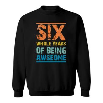 Kids Six Whole Years Of Being Awesome 6Th Birthday Sweatshirt | Mazezy