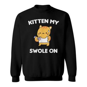 Kitten My Swole On Funny Gym Gift For Cat Lovers Sweatshirt - Seseable