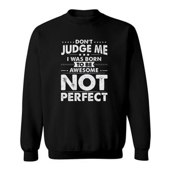 L Dont Judge Me I Was Born To Be Awesome Not Perfect New Trend 2022 Sweatshirt - Seseable