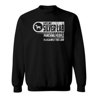 Labrador Retriever I Pet My Silver Lab Dog Lovers Gift Sweatshirt - Seseable