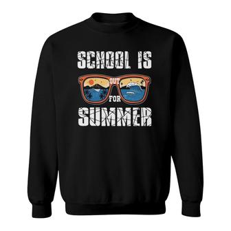 Last Day Of School Teacher Student Schools Out For Summer Sweatshirt - Seseable
