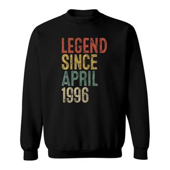 Legend Since April 1996 Men Woman 25Th Birthday 25 Years Old Sweatshirt - Seseable