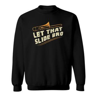 Let That Slide Bro Trombone Player Gift Sweatshirt | Mazezy