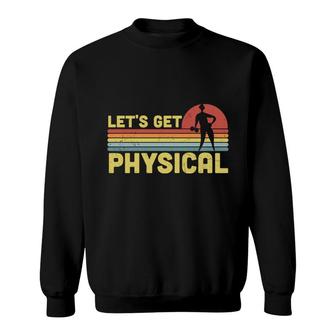 Lets Get Physical 80S 90S Styles Retro Vintage Sweatshirt - Seseable