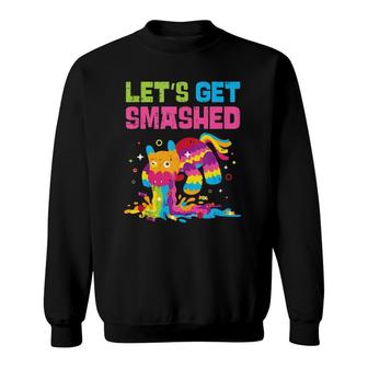 Lets Get Smashed Funny Mexican Cinco De Mayo Sweatshirt - Seseable