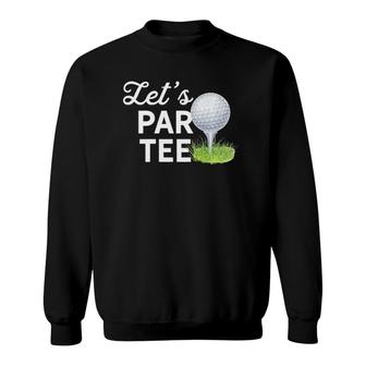Lets Par Golf Ball With Pin Funny Golf Club Golf Humor Sweatshirt | Mazezy