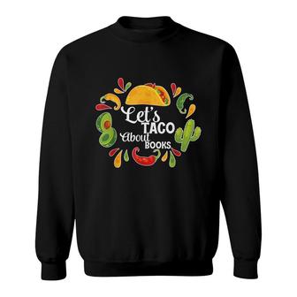 Lets Taco Bout Books Taco Book Lover Sweatshirt - Seseable