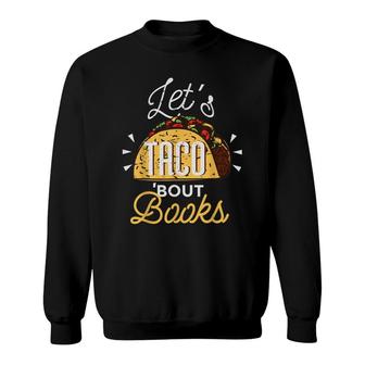 Lets Taco Bout Books Taco Book Lover Sweatshirt - Seseable
