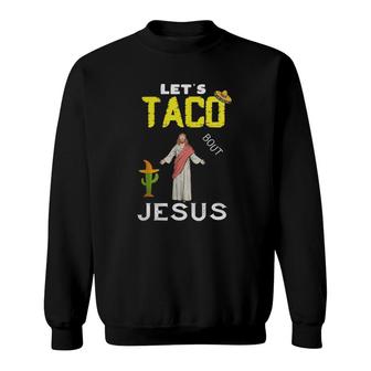 Lets Taco Bout Jesus May5Th Cinco De Mayo Mexican Party Essential Sweatshirt - Seseable