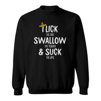 Lick Swallow Suck Tequila Cinco De Mayo Drinking Mexican Sweatshirt - Seseable