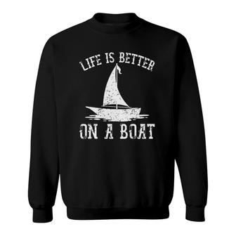 Life Is Better On A Boat Sailboat Captain Cool Sailing Sweatshirt | Mazezy