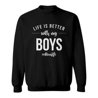 Life Is Better With My Boys Proud Mother Love Announcement Sweatshirt - Seseable