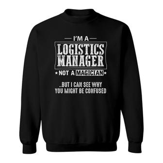 Logistics Manager Not A Magician Sweatshirt | Mazezy