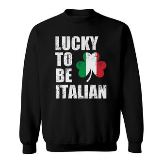 Lucky To Be Italian Flag Italia Italy St Patricks Day Irish Sweatshirt - Seseable