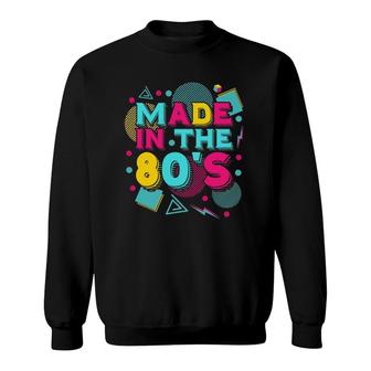 Made In The 80S Vintage 1980S Theme Party 80S Music Eighties Sweatshirt | Mazezy