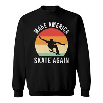 Make America Skate Again Skateboard Vintage 80S 90S Sweatshirt - Seseable