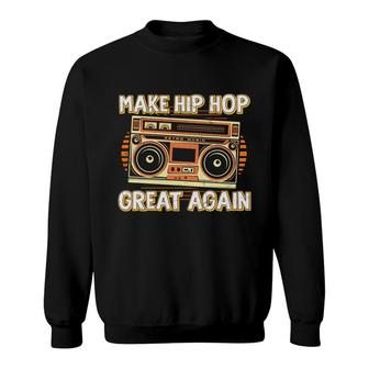 Make Hip Hop Great Again Dancing 80S 90S Styles Sweatshirt - Seseable