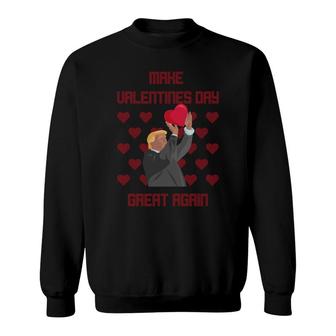 Make Valentines Day Great Again Funny Donald Trump R Sweatshirt - Monsterry AU
