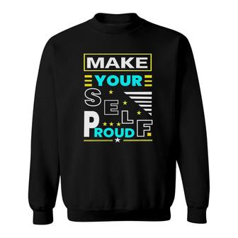 Make Your Self Proud Motivational Quote Sweatshirt | Mazezy