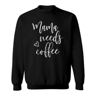 Mama Needs Coffee Women Funny Mom Mothers Day Christmas Sweatshirt | Mazezy