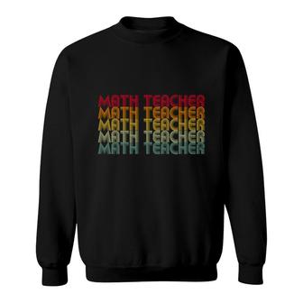 Math Teacher Basic Colorful Design Nice Gifts For Teacher Sweatshirt - Seseable
